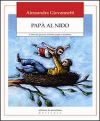 Libro Papà al nido. Come far giocare insieme papà e bambini Alessandra Giovannetti