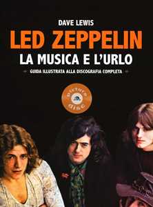 Libro Led Zeppelin. La musica e l'urlo Dave Lewis