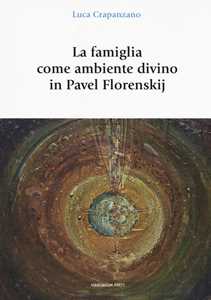 Libro La famiglia come luogo divino in Pavel Florenskij Luca Crapanzano