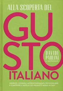 Libro Alla scoperta del gusto italiano. Indirizzi, consigli, approfondimenti, per scegliere e comprare il meglio dei prodotti Made in Italy Davide Paolini Cristina Rombolà