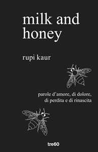 Libro Milk and honey. Parole d'amore, di dolore, di perdita e di rinascita Rupi Kaur