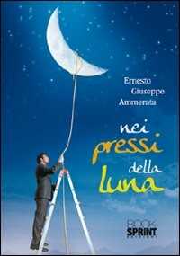 Libro Nei pressi della luna Ernesto Giuseppe Ammerata