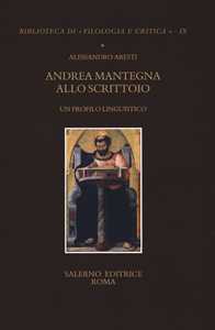 Libro Andrea Mantegna allo scrittoio. Un profilo linguistico Alessandro Aresti