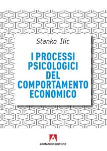 Libro I processi psicologici del comportamento economico Stanko Ilic