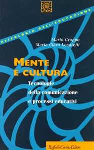 Libro Mente e cultura. Tecnologie della comunicazione e processi educativi Mario Groppo M. Clara Locatelli