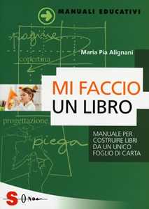 Libro Mi faccio un libro. Manuale per costruire libri da un unico foglio di carta M. Pia Alignani