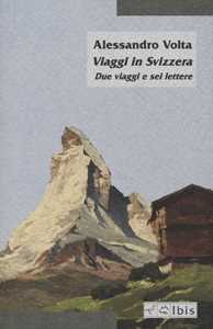 Libro Viaggi in Svizzera. Due viaggi e sei lettere Alessandro Volta