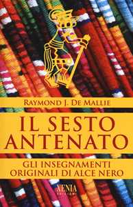 Libro Il sesto antenato. I testi originali degli insegnamenti di Alce Nero 