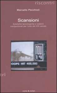 Libro Scansioni. Estetiche tecnologiche e sistemi navigazionali per l'arte del XXI secolo Marcello Pecchioli