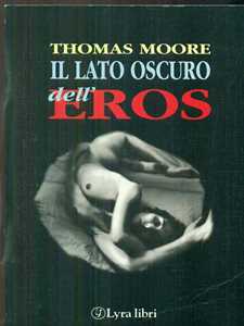 Libro Il lato oscuro dell'eros Thomas Moore