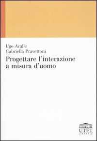 Libro Progettare l'interazione a misura d'uomo Ugo Avalle Gabriella Pravettoni