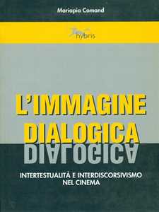 Libro L' immagine dialogica. Intertestualità e interdiscorsivismo nel cinema Mariapia Comand