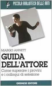 Libro Guida dell'attore. Come superare i provini e i colloqui di selezione Annett Margo