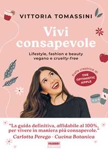 Libro Vivi consapevole. Lifestyle, fashion e beauty vegano e cruelty-free Vittoria Tomassini