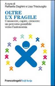 Libro Oltre l'X fragile. Conoscere, capire, crescere: un percorso possibile verso l'autonomia 