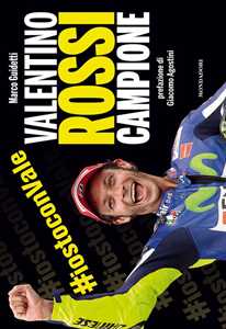 Libro Valentino Rossi campione. Ediz. illustrata Marco Guidetti