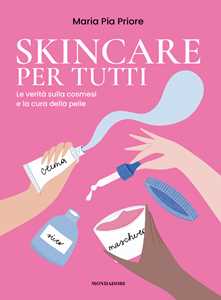 Libro Skincare per tutti. La verità sulla cosmesi e la cura della pelle Maria Pia Priore