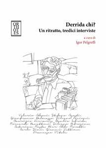 Libro Derrida chi? Un ritratto, tredici interviste Igor Pelgreffi