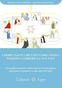 Libro I dodici santi che con i loro angeli possono cambiare la tua vita Michele Pio Cardone Matteo Iannacone