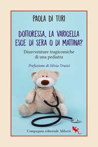 Libro Dottoressa, la varicella esce di sera o di mattina? Disavventure tragicomiche di una pediatra Paola Di Turi