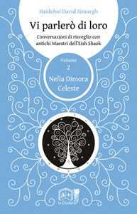 Libro Vi parlerò di loro. Conversazioni di risveglio con antichi maestri dell'Eish Shaok. Vol. 2: Nella dimora celeste Haidehoi David Simurgh