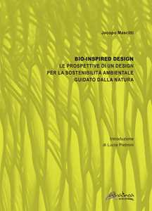 Libro Bio-inspired Design. Le prospettive di un design per la sostenibilità ambientale guidato dalla natura. Nuova ediz. Jacopo Mascitti