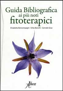 Libro Guida bibliografica ai più noti fitoterapici Elisabetta Boncompagni Erika Bianchi Corrado Giua