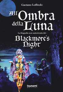 Libro All'ombra della luna. La biografia non autorizzata dei Blackmore's night Gaetano Loffredo