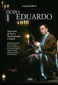 Libro Dopo Eduardo. Trent'anni di nuova drammaturgia a Napoli Luciana Libero
