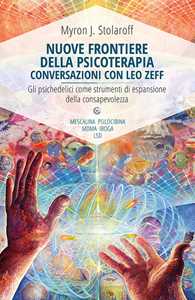 Libro Nuove frontiere della psicoterapia. Conversazioni con Leo Zeff Myron J. Stolaroff