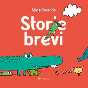 Libro Storie brevi. Ediz. illustrata Silvia Borando