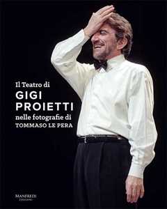 Libro Il teatro di Gigi Proietti nelle fotografie di Tommaso le Pera. Ediz. illustrata Tommaso Le Pera