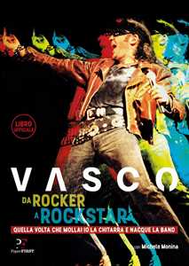 Libro Da rocker a rockstar. Quella volta che mollai io la chitarra e nacque la band Vasco Rossi Michele Monina