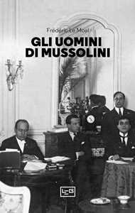 Libro Gli uomini di Mussolini Frédéric Le Moal