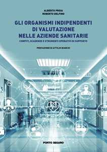 Libro Gli organismi indipendenti di valutazione nelle aziende sanitarie. Compiti, scadenze e strumenti operativi di supporto Alberto Proia Roberto Delfino