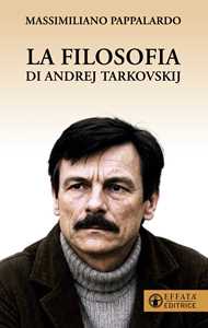 Libro La filosofia di Andrej Tarkovskij Massimiliano Pappalardo