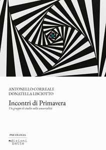 Libro Incontri di primavera. Un gruppo di studio sulla sensorialità Antonello Correale Donatella Lisciotto