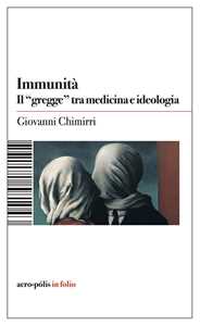 Libro Immunità. Il «gregge» tra medicina e ideologia Giovanni Chimirri