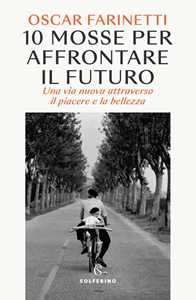 Libro 10 mosse per affrontare il futuro. Una vita nuova attraverso il piacere e la bellezza. Copia autografata Oscar Farinetti