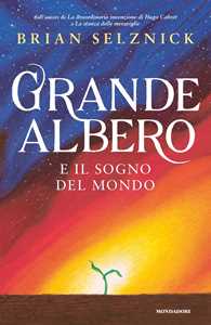 Libro Grande albero e il sogno del mondo Brian Selznick