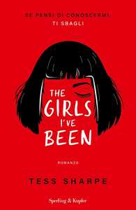 Libro The girls I've been. Se pensi di conoscermi, ti sbagli Tess Sharpe