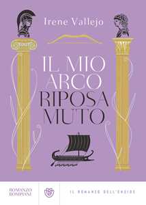 Libro Il mio arco riposa muto. Il romanzo dell'Eneide Irene Vallejo