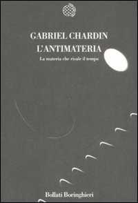 Libro L' antimateria. La materia che risale il tempo Gabriel Chardin