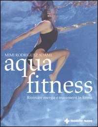 Libro Aquafitness. Ritrovare energia e mantenersi in forma Mimi Rodriguez Adami