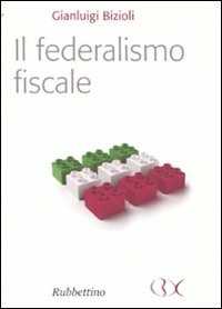 Libro Il federalismo fiscale Gianluigi Bizioli