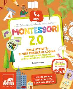 Libro Montessori 2.0. Dalle attività di vita pratica al coding. Tanti giochi per allenare le intelligenze del tuo bambino. 5+ anni. Con 60 adesivi 