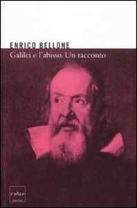 Libro Galilei e l'abisso. Un racconto Enrico Bellone