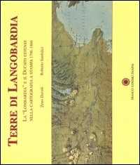 Libro Terre di Langobardia. La «Lombardia» e il Ducato estense nella cartografia a stampa 1796-1866 Zeno Davoli Roberto Sanfelici