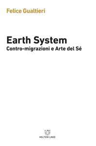 Libro Earth system. Contromigrazioni e arte del sé Felice Gualtieri