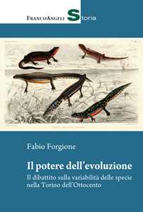 Libro Il potere dell'evoluzione. Il dibattito sulla variabilità delle specie nella Torino dell'Ottocento Fabio Forgione